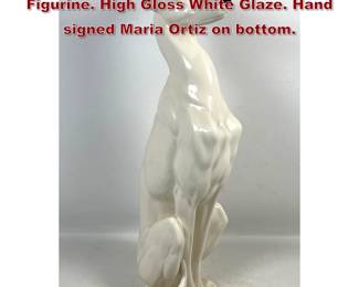 Lot 166 Large Seated Greyhound Ceramic Figurine. High Gloss White Glaze. Hand signed Maria Ortiz on bottom.