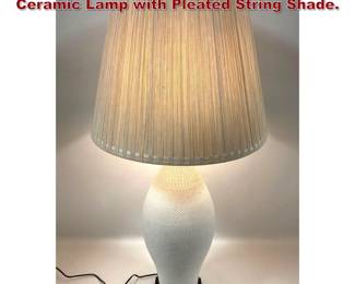 Lot 443 MId Century Modern Textured Ceramic Lamp with Pleated String Shade.
