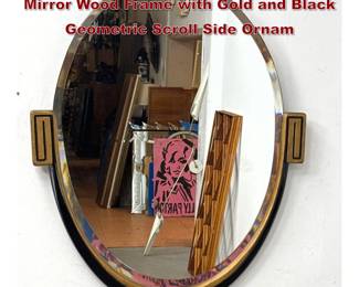Lot 771 Vintage Art Deco Oval Beveled Wall Mirror Wood Frame with Gold and Black Geometric Scroll Side Ornam