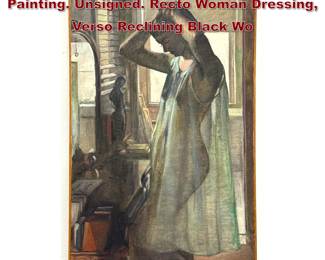 Lot 1234 Double sided Impressionist Figure Painting. Unsigned. Recto Woman Dressing, Verso Reclining Black Wo