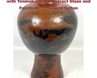 Lot 1012 Large Studio Pottery Pedestal Vase with Tenmoku Style Abstract Glaze and Foliate Base. Signed Sutton