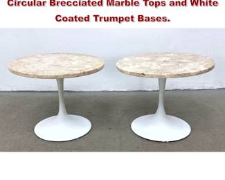 Lot 728 Pair Tulip Pedestal Side Tables with Circular Brecciated Marble Tops and White Coated Trumpet Bases.