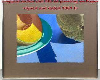 Lot 1183 David Ahlsted modern realism cropped melon still life oil painting on Paper signed and dated 1981 fr