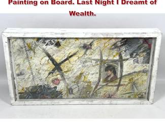 Lot 1082 Abstract Modern Mixed Media Painting on Board. Last Night I Dreamt of Wealth. 
