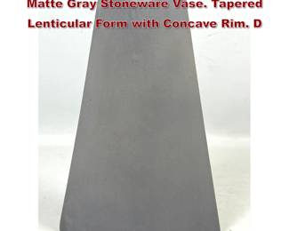 Lot 1063 James Johnston Studio Pottery Matte Gray Stoneware Vase. Tapered Lenticular Form with Concave Rim. D