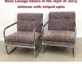 Lot 729 Pr Mid Century Modern Chrome Sled Base Lounge Chairs in the style of Jerry Johnson with striped upho