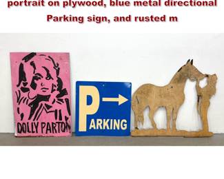 Lot 1235 3pc Hand painted Dolly Parton portrait on plywood, blue metal directional Parking sign, and rusted m