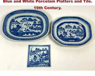 Lot 1767 3pc lot of Chinese Export Canton Blue and White Porcelain Platters and Tile. 19th Century.