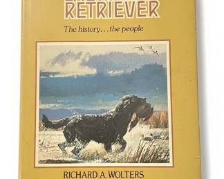 The Labrador Retriever: The History...the People by Richard A. Wolters