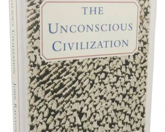 71 - 1995 1st Ed. The Unconscious Civilization (Description): The Unconscious Civilization by John Ralston  Saul, 1995 first edition hardcover with dust  jacket. Published by Free Press. The dust  jacket features a distinctive pattern of  illustrated crowds in muted tones against a white background. The book is in good  condition with the original protective dust  cover intact.