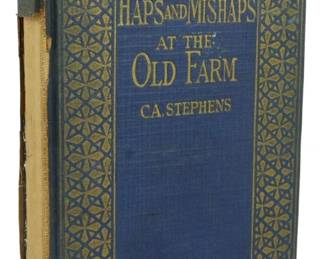 22 - 1925 Ed. Haps and Mishaps at the Old Farm (Description): 1925 edition of Haps and Mishaps at the Old  Farm by C.A. Stephens. This decorative  hardcover features a striking blue cloth  binding with elaborate gold gilt geometric  border design and gilt lettering on the front cover. The book shows wear consistent with  age, including some fraying to the spine  edges. Some pages are disconnected from the  binding.