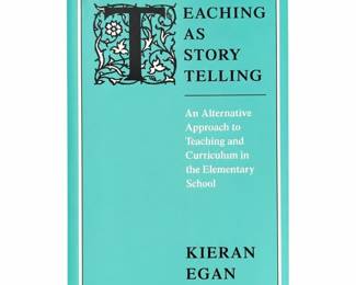 Kieran Egan, Teaching as Story Telling, University of Chicago Press Paperback