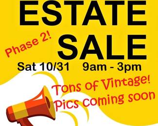estate sale  pics coming soon