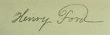 Henry Ford Autograph Rare And Signed Certified
Own your own piece of history with this cut piece of paper which contains the signature of Henry Ford. Handwritten signature is authenticated by Rare And Signed.com, certification # R&SD439329111789361A1123. The accompanying Letter of Authenticity states that the integrity of this item can be verified by email to info@rareandsigned.com.
From the internet: "Henry Ford (July 30, 1863 – April 7, 1947) was an American industrialist, the founder of the Ford Motor Company, and sponsor of the development of the assembly line technique of mass production. Although Ford did not invent the automobile, he developed and manufactured the first automobile that many middle class Americans could afford to buy. His introduction of the Model T automobile revolutionized transportation and American industry. As owner of the Ford Motor Company, he became one of the richest and best-known people in the world. He is credited with "Fordism": mass production of i