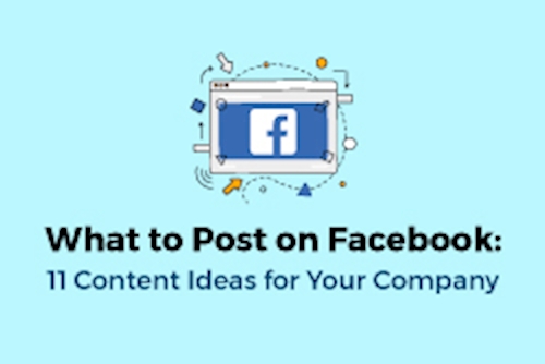 What to Post on Facebook: 11 Content Ideas for Your Company